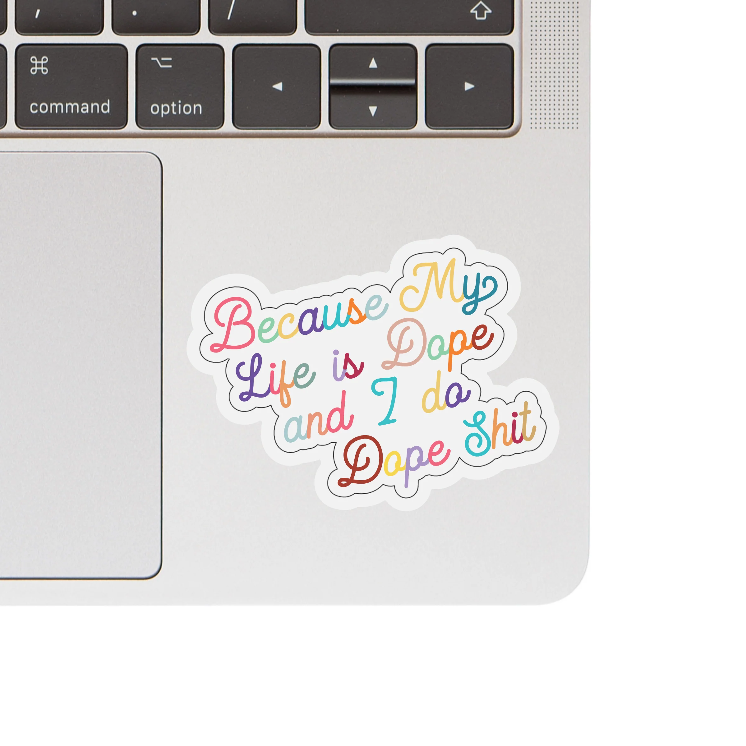 Because My Life is Dope and I Do Dope Shit Vinyl Sticker - Image 2